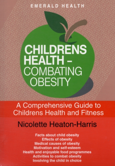 Children's Health - Combating Obesity : A Comprehensive Guide to Children's Health and Fitness Revised & Updated, Paperback / softback Book