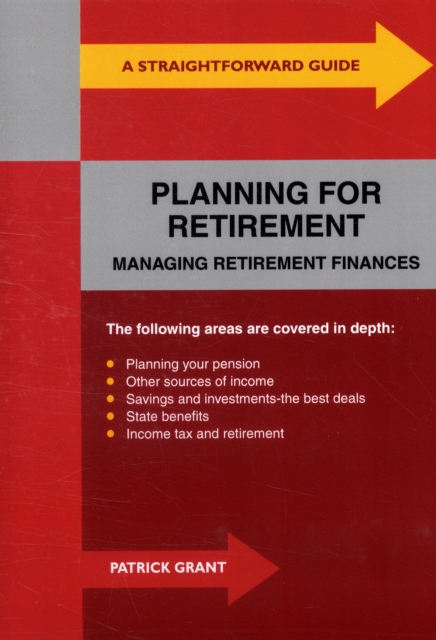 A Straightforward Guide to Planning for Retirement : Managing Retirement Finances, Paperback Book