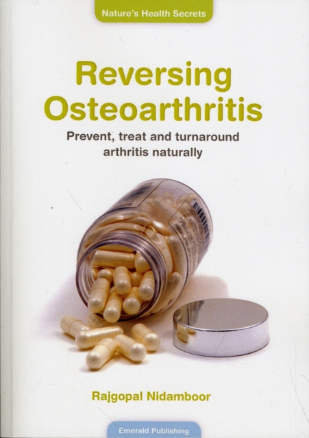 Reversing Osteoarthritis : Prevent, Treat and Turnaround Arthritis Naturally, Paperback / softback Book