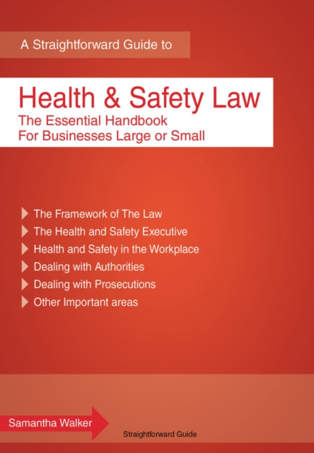 Health and Safety Law : The Essential Handbook for Businesses Large and Small, Paperback Book