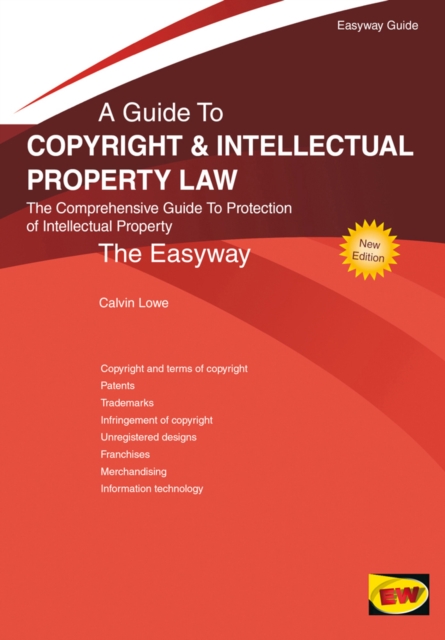 Easyway Guide to Copyright and Intellectual Property Law : The Comprehensive Guide to Protection of Intellectual Property, Paperback Book