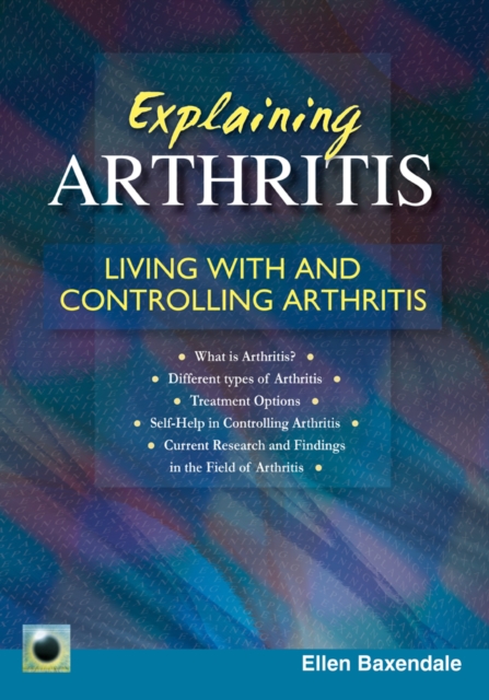 Explaining Arthritis : Living With and Controlling Arthritis, Paperback / softback Book