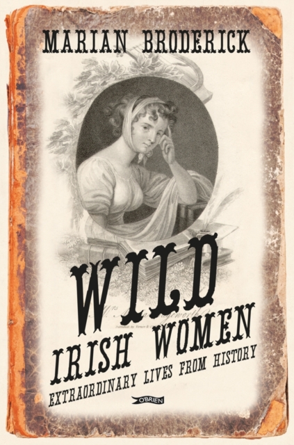 Wild Irish Women : Extraordinary Lives from History, Paperback / softback Book