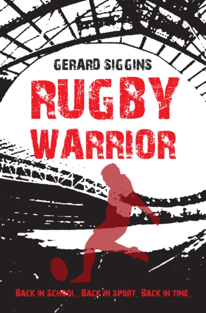 Rugby Warrior : Back in school. Back in sport. Back in time., Paperback / softback Book