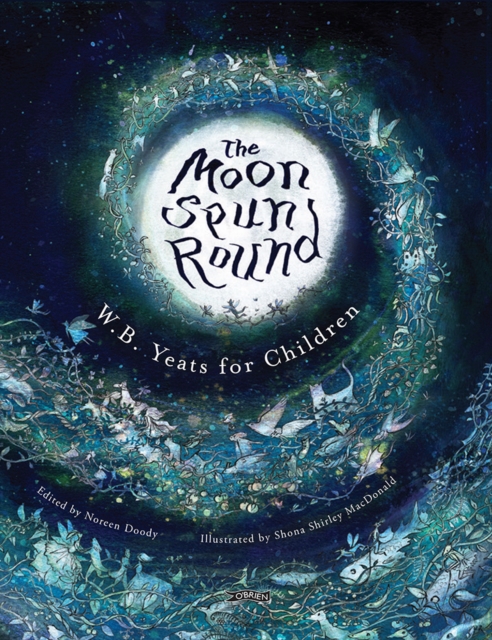 The Moon Spun Round : W. B. Yeats for Children, Hardback Book