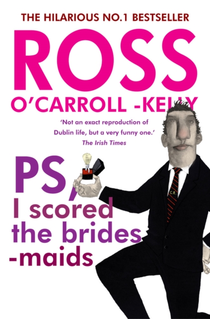 Ross O'Carroll-Kelly, PS, I scored the bridesmaids, Paperback / softback Book
