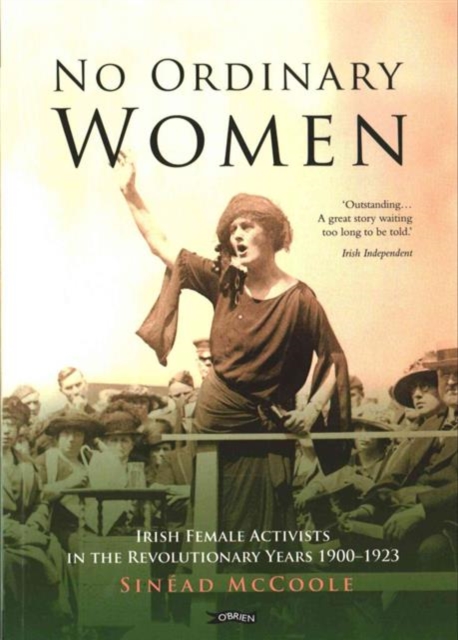 No Ordinary Women : Irish Female Activists in the Revolutionary Years 1900-1923, Paperback / softback Book