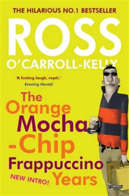 Ross O'Carroll-Kelly: The Orange Mocha-Chip Frappuccino Years, Paperback / softback Book