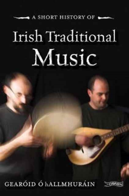 A Short History of Irish Traditional Music, Paperback / softback Book