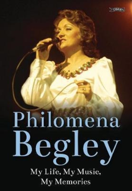 Philomena Begley : My Life, My Music, My Memories, Hardback Book