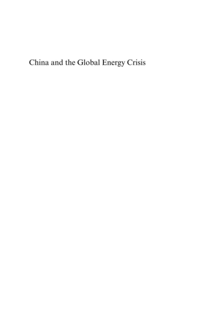 China and the Global Energy Crisis : Development and Prospects for China's Oil and Natural Gas, PDF eBook