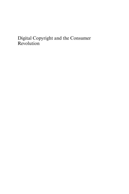 Digital Copyright and the Consumer Revolution : Hands off my iPod, PDF eBook