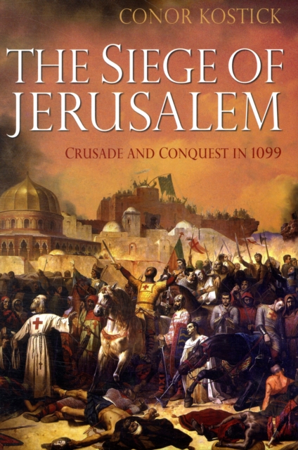 The Siege of Jerusalem : Crusade and Conquest in 1099, Hardback Book