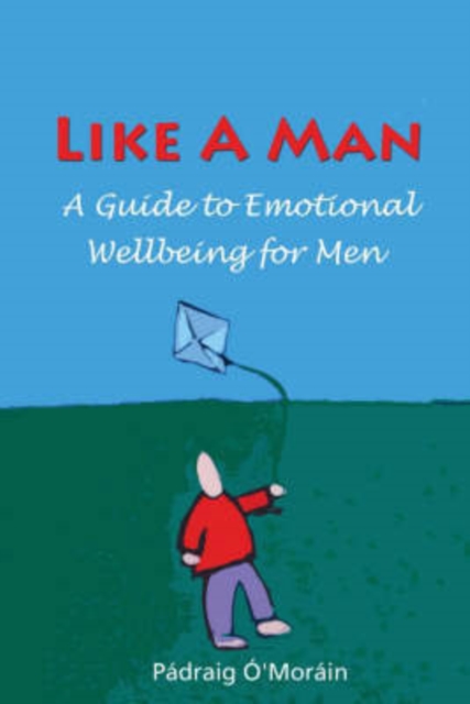 Like a Man : A Guide to Men's Emotional Well-Being, Paperback / softback Book