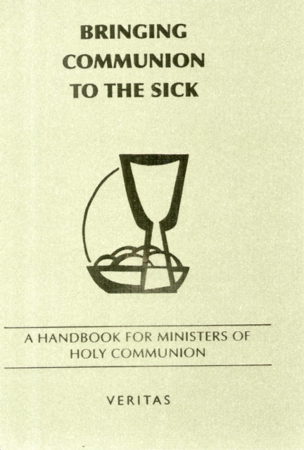 Bringing Communion to the Sick : A Handbook for Minister of Holy Communion, Paperback / softback Book