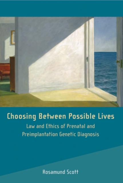 Choosing Between Possible Lives : Law and Ethics of Prenatal and Preimplantation Genetic Diagnosis, PDF eBook