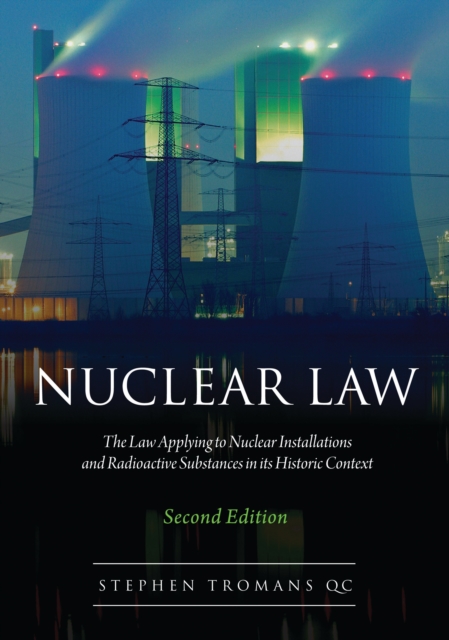 Nuclear Law : The Law Applying to Nuclear Installations and Radioactive Substances in its Historic Context, PDF eBook