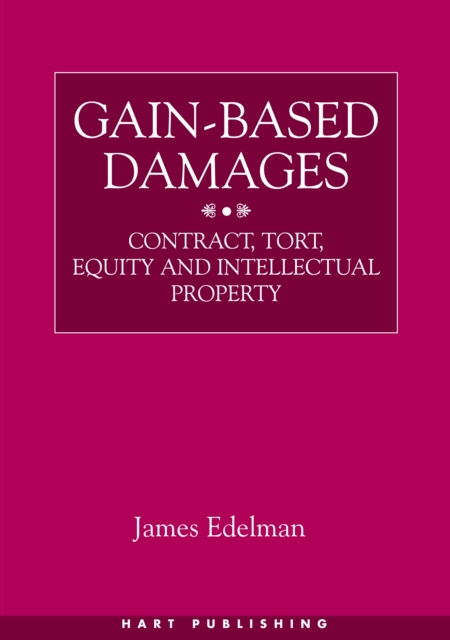 Gain-Based Damages : Contract, Tort, Equity and Intellectual Property, EPUB eBook