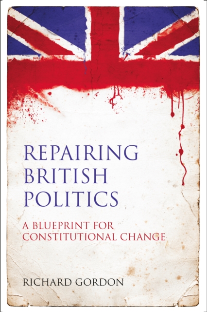 Repairing British Politics : A Blueprint for Constitutional Change, EPUB eBook