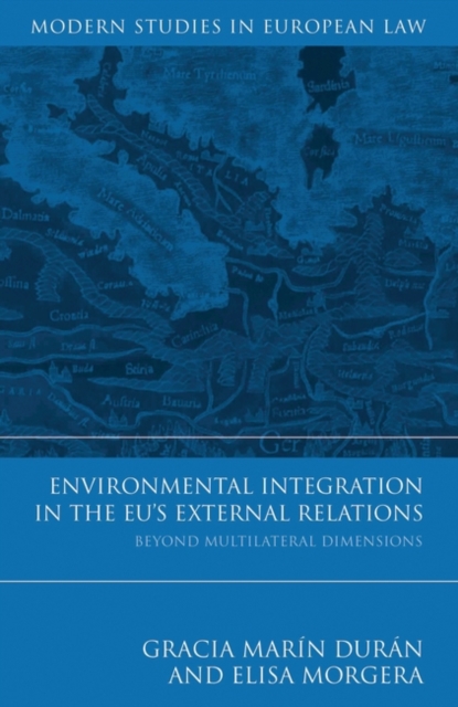 Environmental Integration in the EU's External Relations : Beyond Multilateral Dimensions, PDF eBook