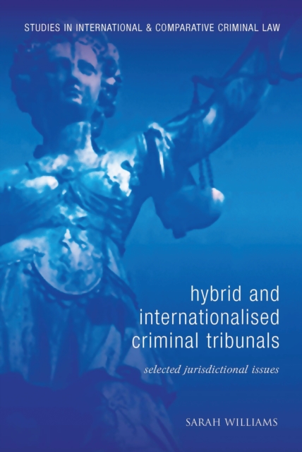 Hybrid and Internationalised Criminal Tribunals : Selected Jurisdictional Issues, EPUB eBook