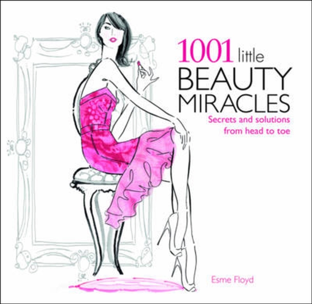 1001 Little Beauty Miracles : Secrets and Solutions from Head to Toe, Paperback / softback Book