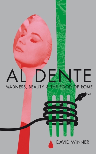 Al Dente : Madness, Beauty and the Food of Rome, Hardback Book