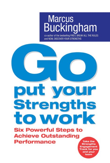 Go Put Your Strengths to Work : Six Powerful Steps to Achieve Outstanding Performance, EPUB eBook