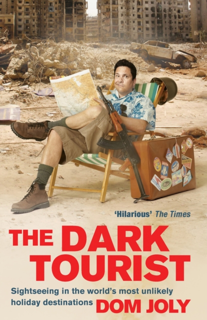 The Dark Tourist : Sightseeing in the world's most unlikely holiday destinations, Paperback Book