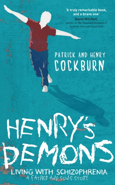 Henry's Demons : Living with Schizophrenia, a Father and Son’s Story, EPUB eBook