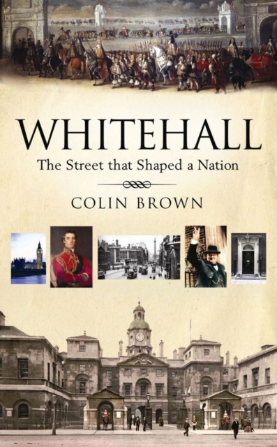 Whitehall : The Street that Shaped a Nation, EPUB eBook