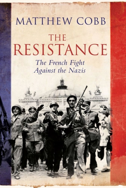 The Resistance : The French Fight Against the Nazis, EPUB eBook