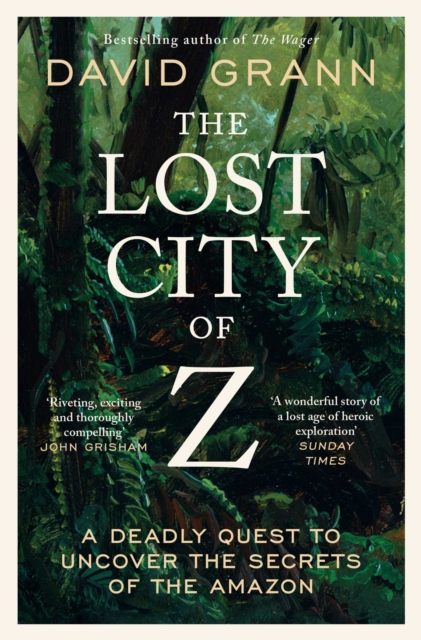 The Lost City of Z : A Legendary British Explorer's Deadly Quest to Uncover the Secrets of the Amazon, EPUB eBook