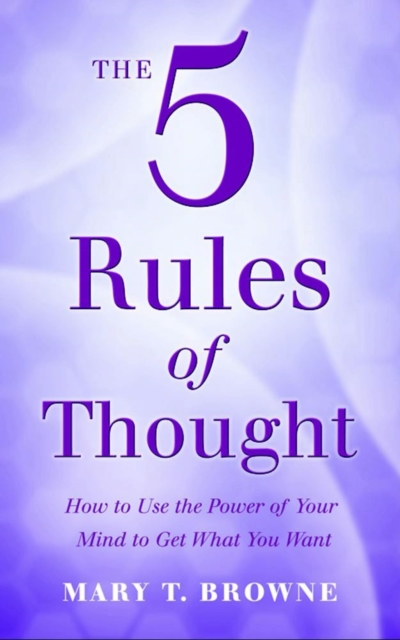 The 5 Rules of Thought : How to Use the Power of Your Mind To Get What You Want, EPUB eBook
