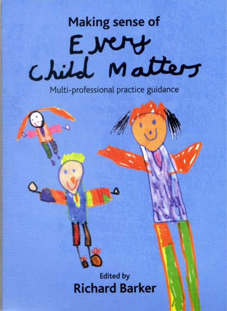 Making sense of Every Child Matters : Multi-professional practice guidance, Paperback / softback Book