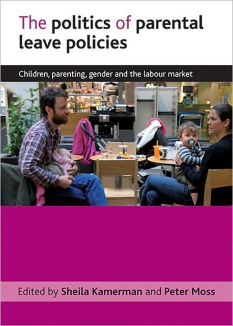The politics of parental leave policies : Children, parenting, gender and the labour market, Hardback Book