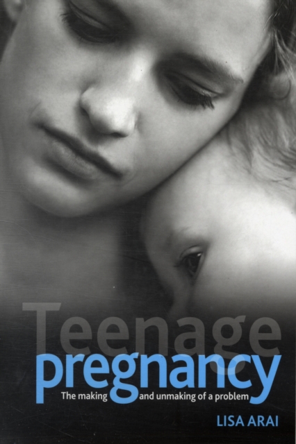 Teenage pregnancy : The making and unmaking of a problem, Paperback / softback Book