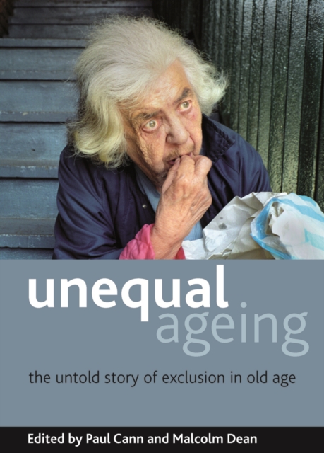 Unequal ageing : The untold story of exclusion in old age, Paperback / softback Book