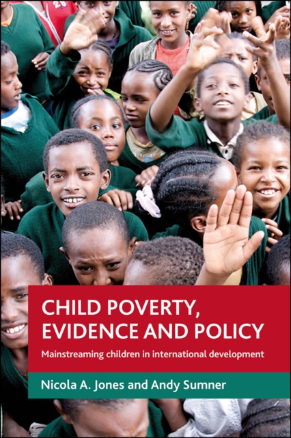 Child poverty, evidence and policy : Mainstreaming children in international development, PDF eBook