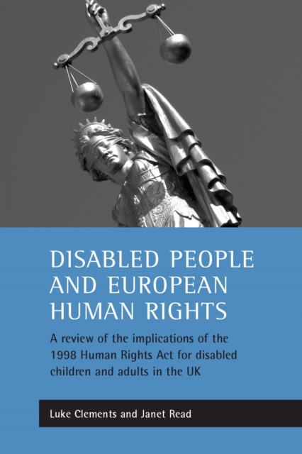 Disabled People and European Human Rights : A Review of the Implications of the 1998 Human Rights Act for Disabled Children and Adults in the UK, PDF eBook