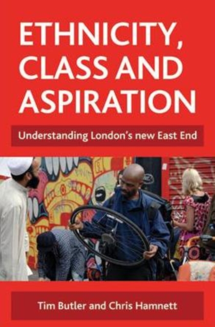 Ethnicity, class and aspiration : Understanding London's new East End, Paperback / softback Book