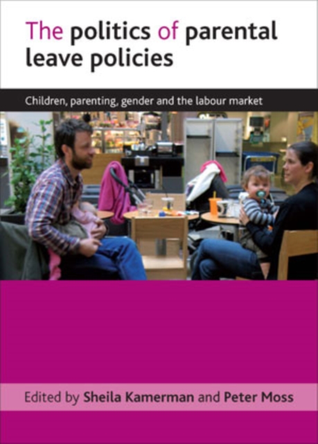 The politics of parental leave policies : Children, parenting, gender and the labour market, PDF eBook