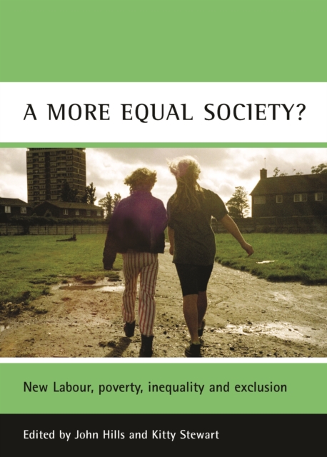 A more equal society? : New Labour, poverty, inequality and exclusion, PDF eBook