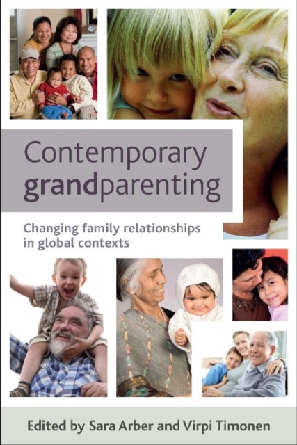 Contemporary Grandparenting : Changing Family Relationships in Global Contexts, Paperback / softback Book
