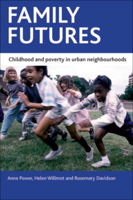 Family futures : Childhood and poverty in urban neighbourhoods, Hardback Book