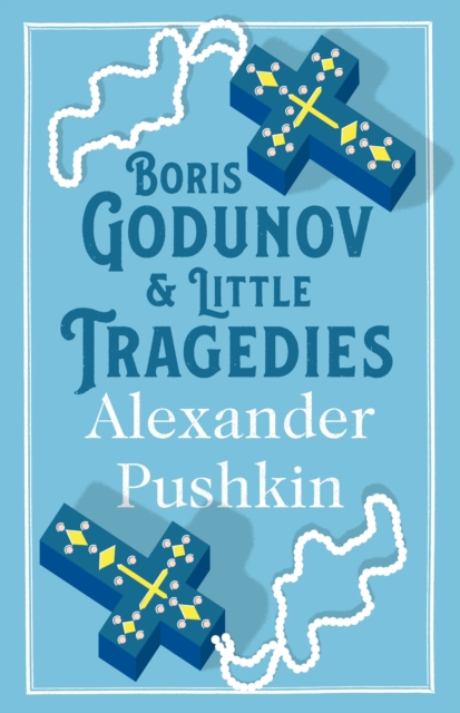 Boris Godunov and Little Tragedies : Newly translated and Annotated - Also inclued an extract from John Wilson’s The City of the Plague., Paperback / softback Book