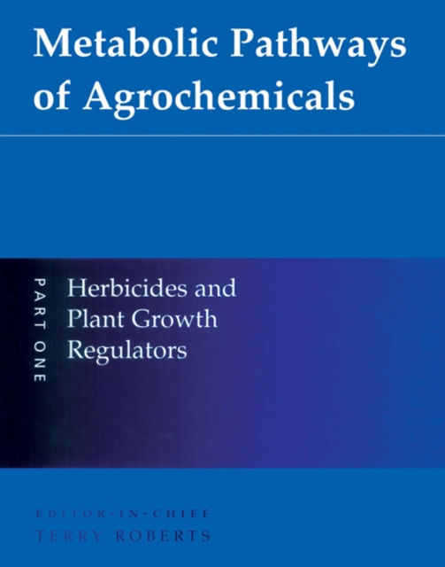 Metabolic Pathways of Agrochemicals : Part 1: Herbicides and Plant Growth Regulators, PDF eBook