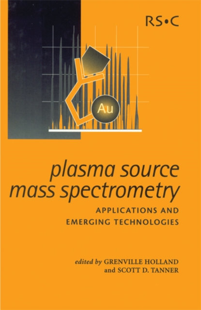 Plasma Source Mass Spectrometry : Applications and Emerging Technologies, PDF eBook