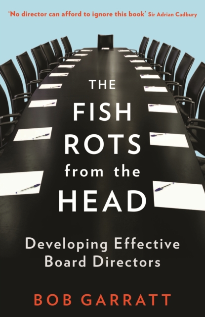 The Fish Rots From The Head : The Crisis in our Boardrooms: Developing the Crucial Skills of the Competent Director, EPUB eBook