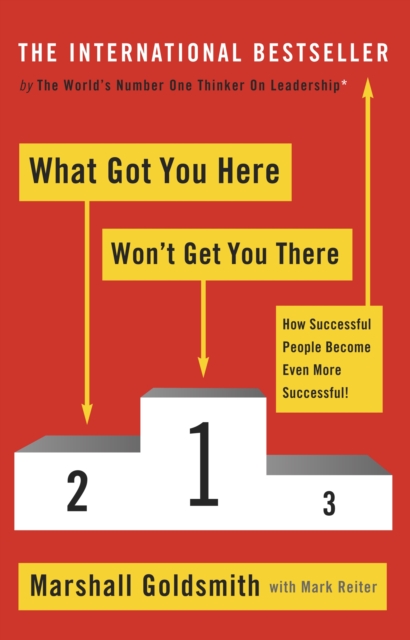 What Got You Here Won't Get You There : How successful people become even more successful, EPUB eBook